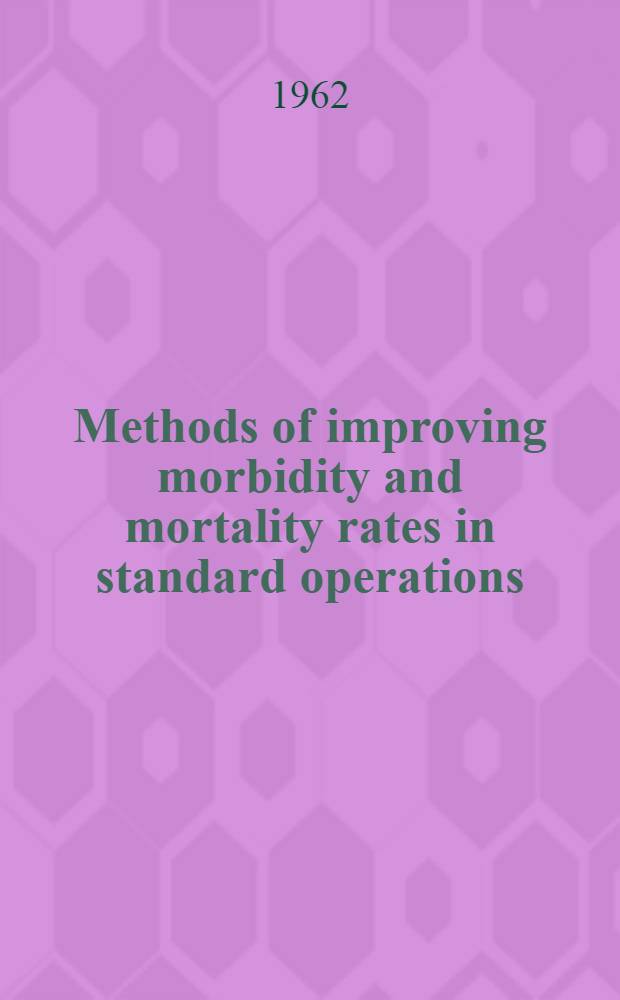 Methods of improving morbidity and mortality rates in standard operations : Symposium