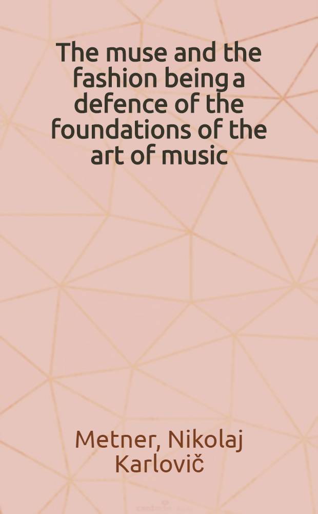 The muse and the fashion being a defence of the foundations of the art of music