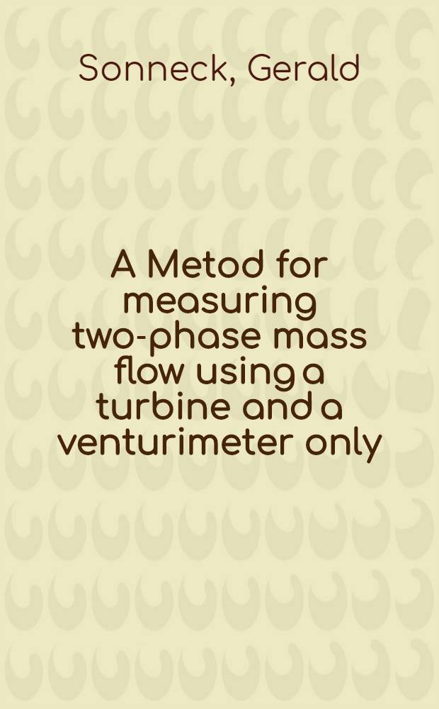 A Metod for measuring two-phase mass flow using a turbine and a venturimeter only : Vortr., gehalten bei Specialists meet. on small break LOCA analyses in LWPs, Pisa, Italien, 23.-37. Juni 1985