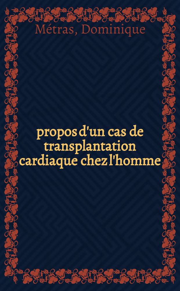 À propos d'un cas de transplantation cardiaque chez l'homme : Thèse ..