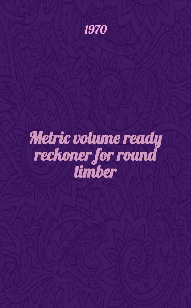 Metric volume ready reckoner for round timber