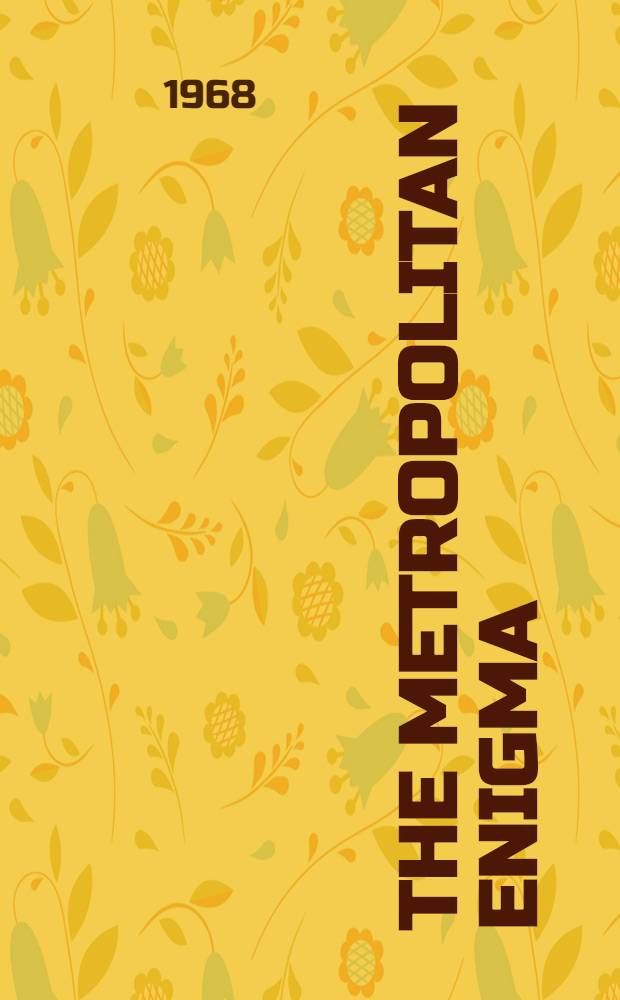 The metropolitan enigma : Inquiries into the nature and dimensions of America's "urban crisis"