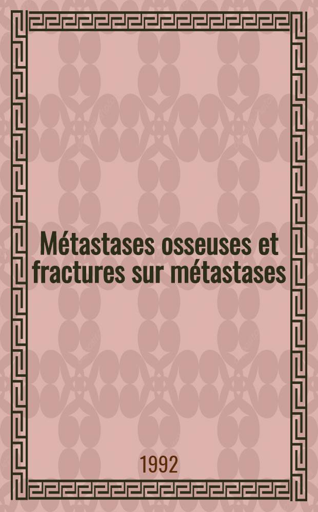 Métastases osseuses et fractures sur métastases = Skeletal metastases and metastatic fractures