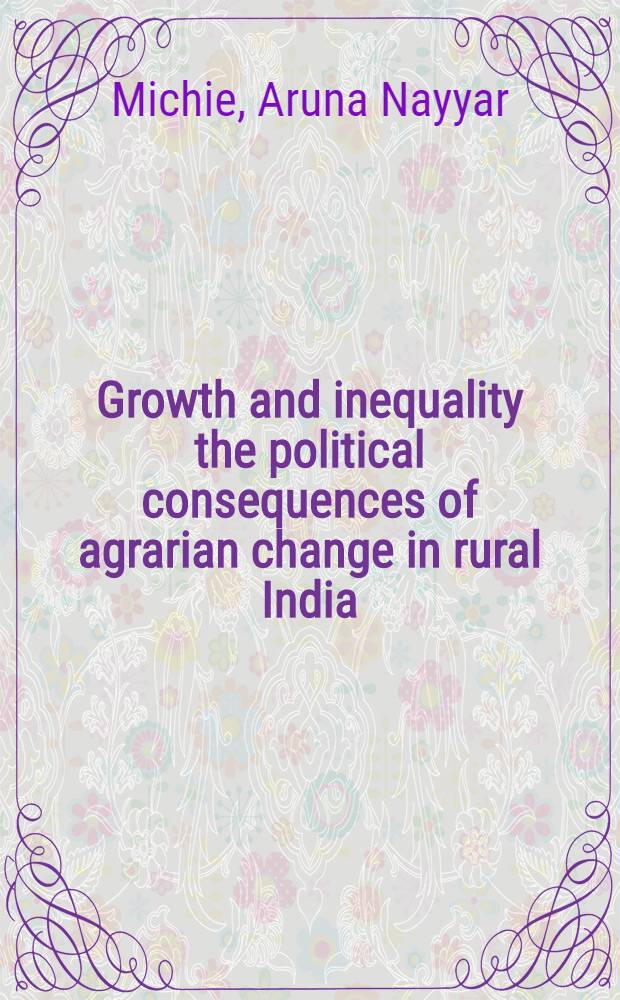 Growth and inequality the political consequences of agrarian change in rural India