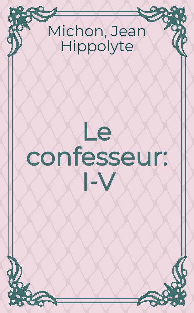 Le confesseur : I-V