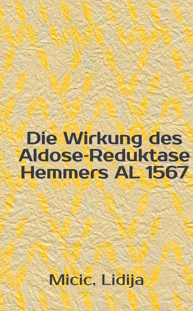 Die Wirkung des Aldose-Reduktase Hemmers AL 1567 (Alcon)auf die durch Streptozotocininjektion ausgelöste diabetische Katarakt von Ratten : Inaug.-Diss