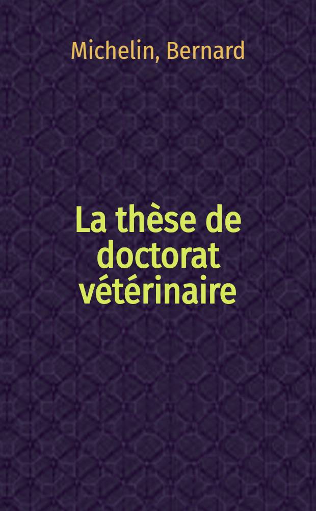 La thèse de doctorat vétérinaire : Thèse présentée ... pour obtenir le grade de docteur vétérinaire