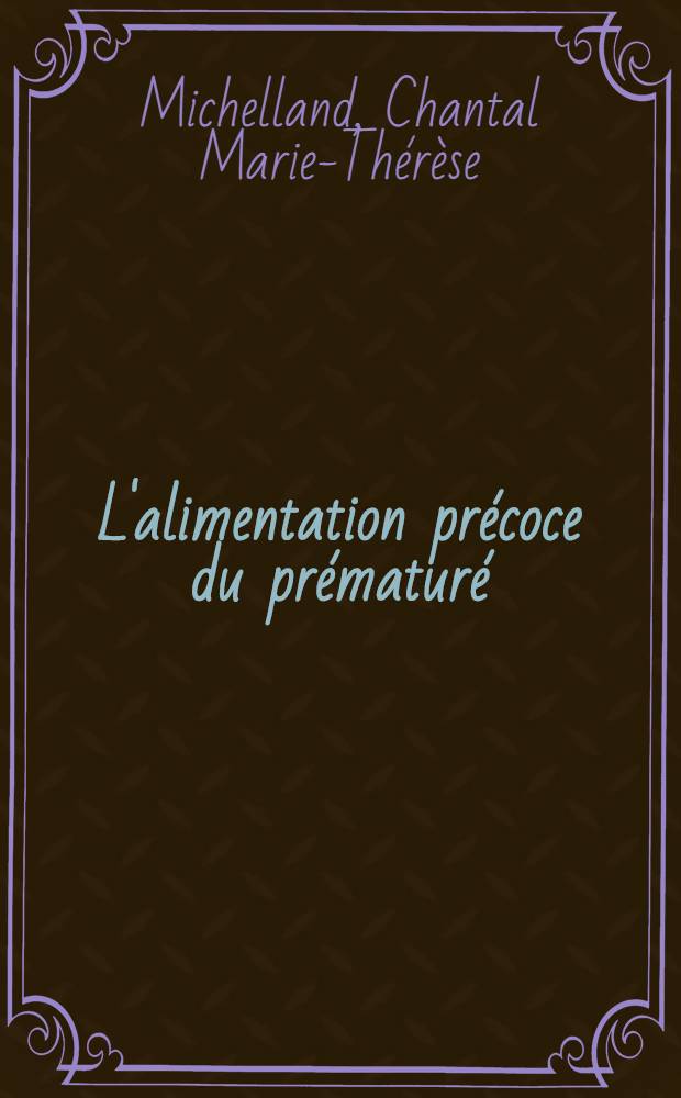 L'alimentation précoce du prématuré : Thèse ..