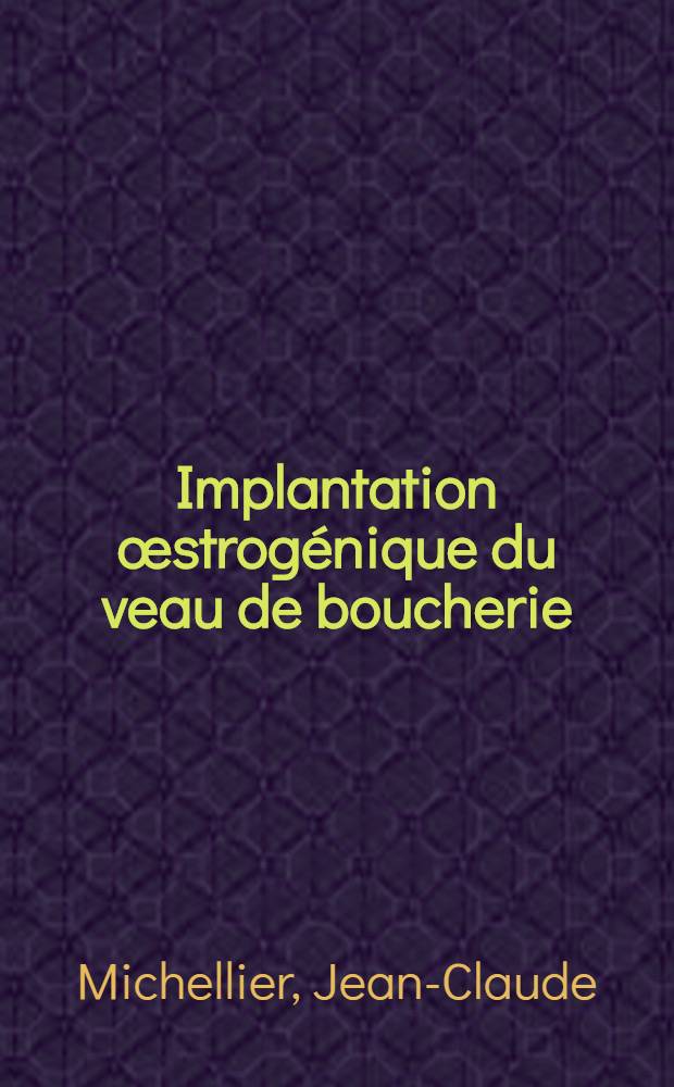 Implantation œstrogénique du veau de boucherie : Méthodes de détection : Thèse ..