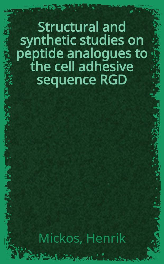 Structural and synthetic studies on peptide analogues to the cell adhesive sequence RGD (Arg.-Gly-Asp.) : Diss