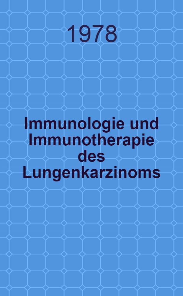 Immunologie und Immunotherapie des Lungenkarzinoms : Experimentelle u. klinische Untersuchungen