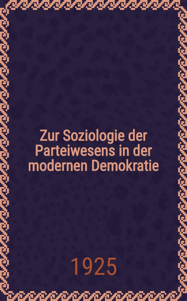 Zur Soziologie der Parteiwesens in der modernen Demokratie : Untersuchungen über die oligarchischen Tendenzen des Gruppenlebens