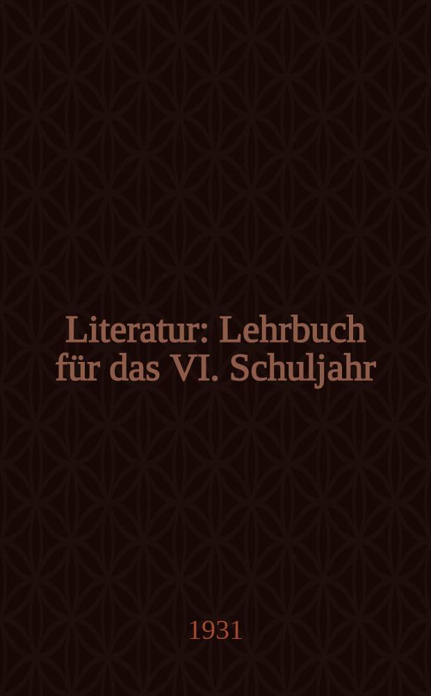 ... Literatur : Lehrbuch f&uuml;r das VI. Schuljahr