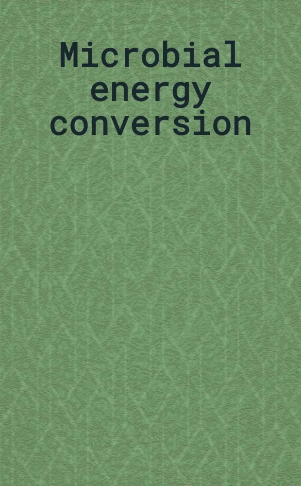 Microbial energy conversion : The proc. of the Seminar held in Göttingen, Oct. 1976