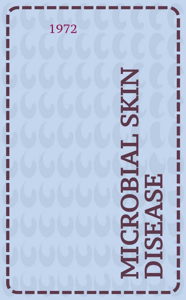 Microbial skin disease : Papers presented at a Joint meeting of the Dowling club and Skin microbiology club held at the Middlesex hospital medical school Oct. 30th, 1971