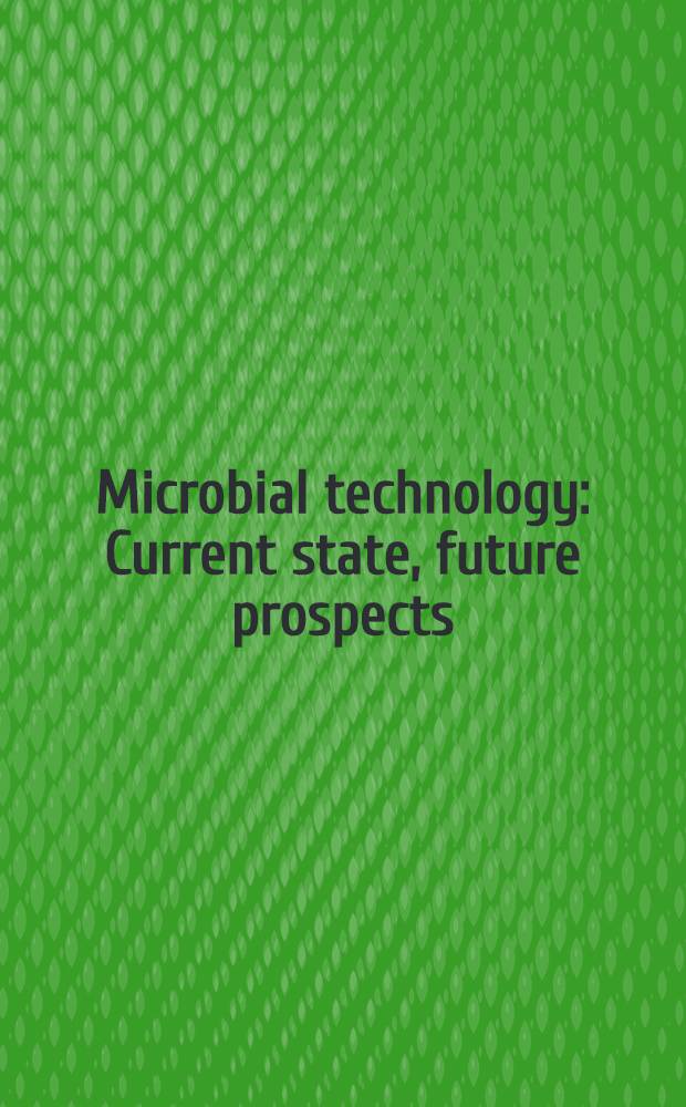 Microbial technology : Current state, future prospects