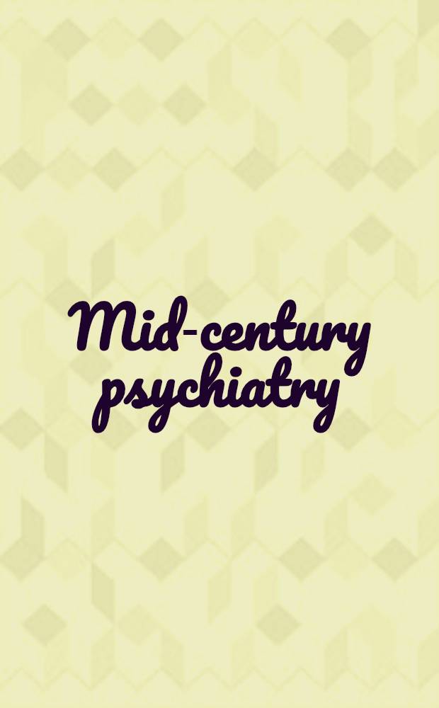 Mid-century psychiatry : An overview