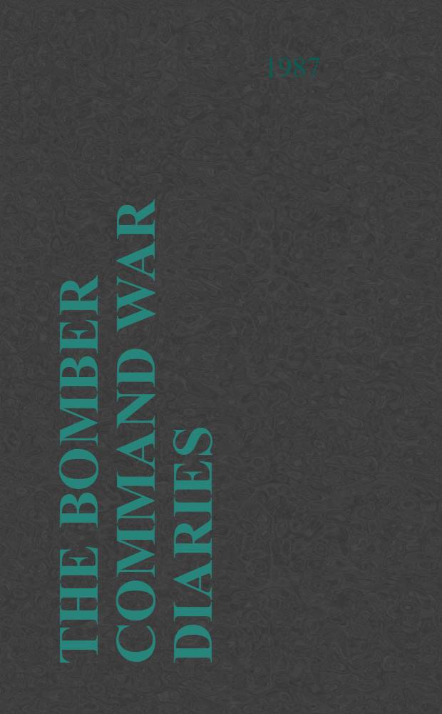 The Bomber Command war diaries : An operational ref. book, 1939-1945