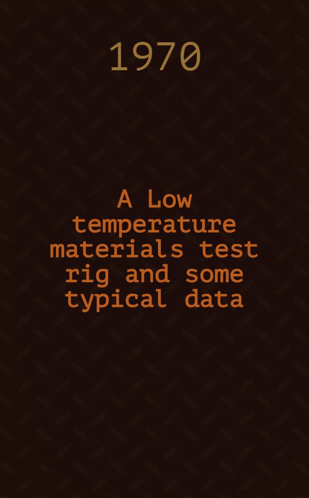 A Low temperature materials test rig and some typical data