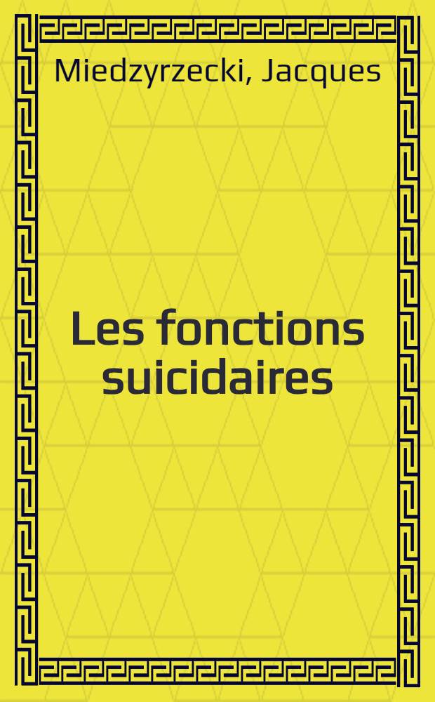 Les fonctions suicidaires : Essai d'analyse à propos de cent observations d'intoxication volontaire : Thèse ..