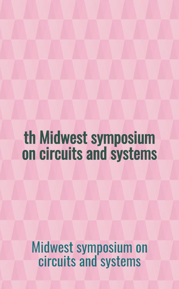 30th Midwest symposium on circuits and systems : Proc. of the 30th Midwest symp. on circuits a. systems, held Aug. 17-18, 1987, in Syracuse, New York