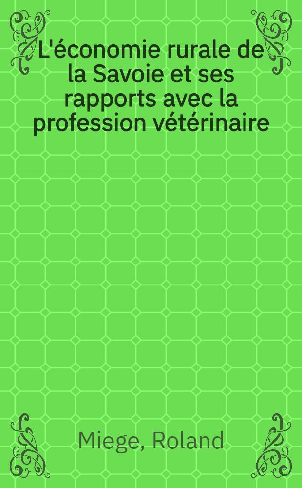 L'économie rurale de la Savoie et ses rapports avec la profession vétérinaire : Thèse ..