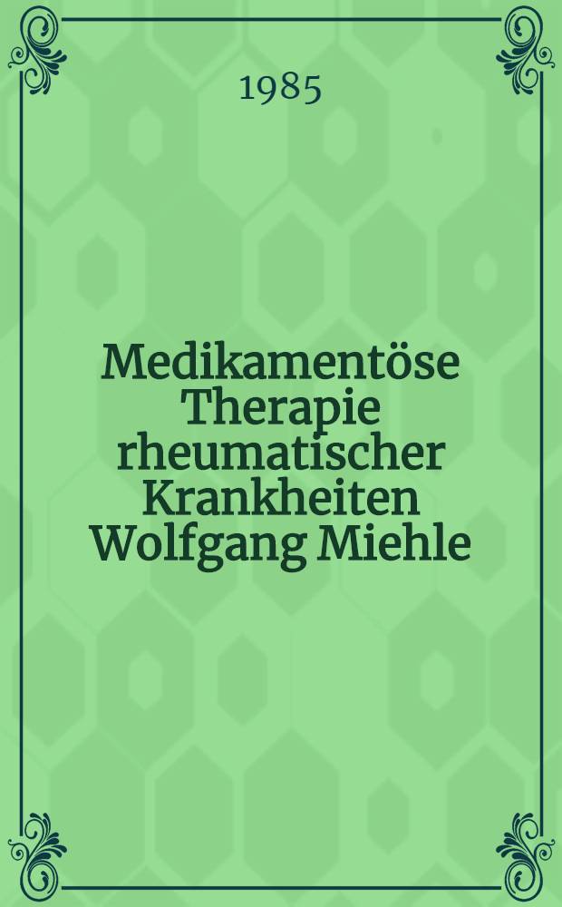 Medikamentöse Therapie rheumatischer Krankheiten Wolfgang Miehle
