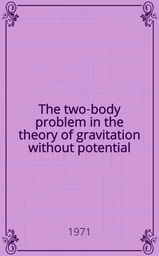 The two-body problem in the theory of gravitation without potential