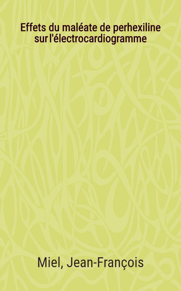Effets du maléate de perhexiline sur l'électrocardiogramme : À propos de 57 observations : Thèse ..