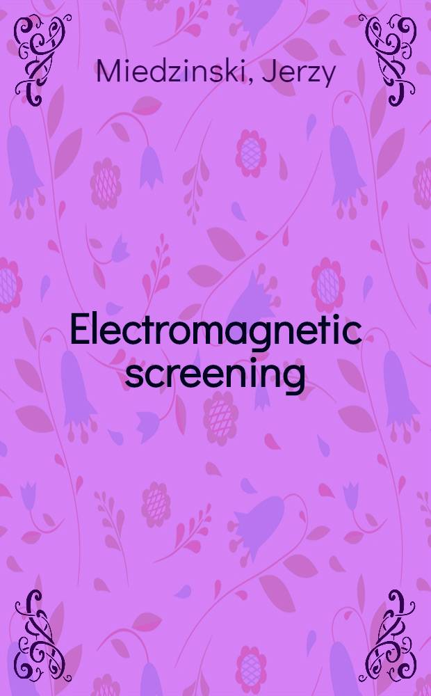 Electromagnetic screening : Theory and practice