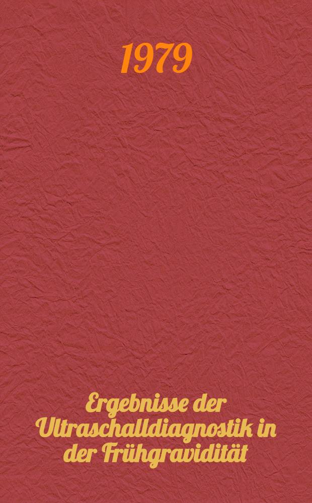 Ergebnisse der Ultraschalldiagnostik in der Frühgravidität : Inaug.-Diss