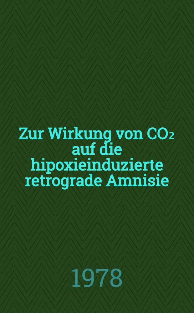 Zur Wirkung von CO₂ auf die hipoxieinduzierte retrograde Amnisie : Inaug.-Diss