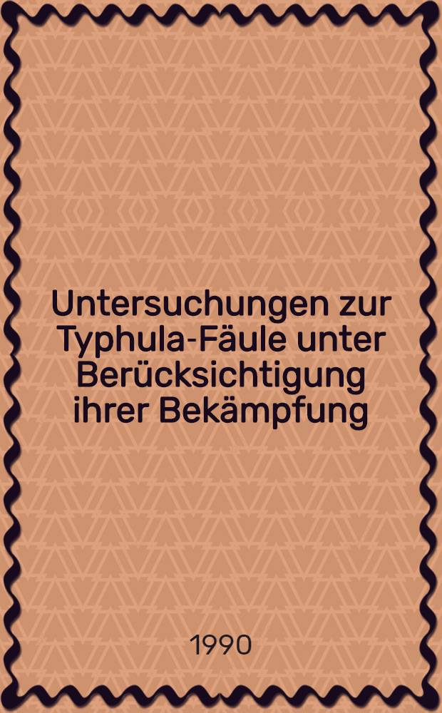 Untersuchungen zur Typhula-Fäule unter Berücksichtigung ihrer Bekämpfung