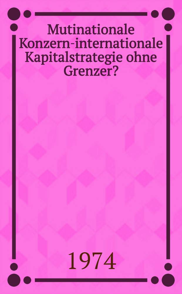 Mutinationale Konzerne- internationale Kapitalstrategie ohne Grenzer?