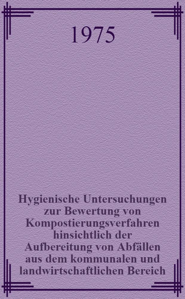 Hygienische Untersuchungen zur Bewertung von Kompostierungsverfahren hinsichtlich der Aufbereitung von Abfällen aus dem kommunalen und landwirtschaftlichen Bereich : Diss. ... vorgelegt der Agrarwiss. Fak. ... der Univ. Hohenheim ..