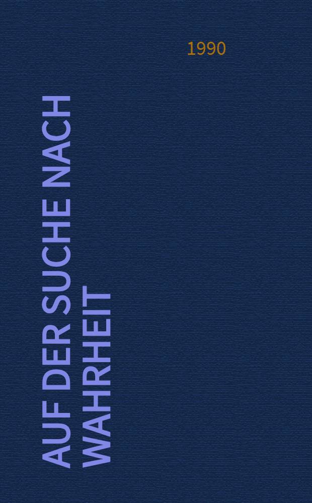 Auf der Suche nach Wahrheit : Ein Physiker erz&auml;hlt