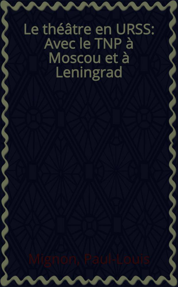 Le th&eacute;&acirc;tre en URSS : Avec le TNP &agrave; Moscou et &agrave; Leningrad