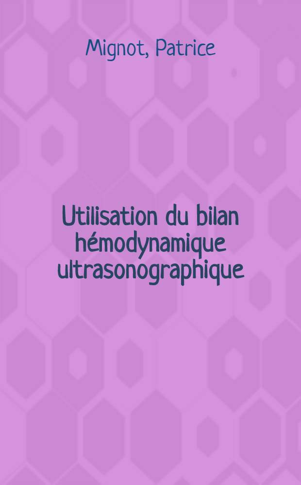 Utilisation du bilan hémodynamique ultrasonographique (effet Doppler) dans le diagnostic et la surveillance de l'ischemie cérébrale d'origine carotidienne : Thèse prés. à l'Univ. Claude-Bernard, Lyon