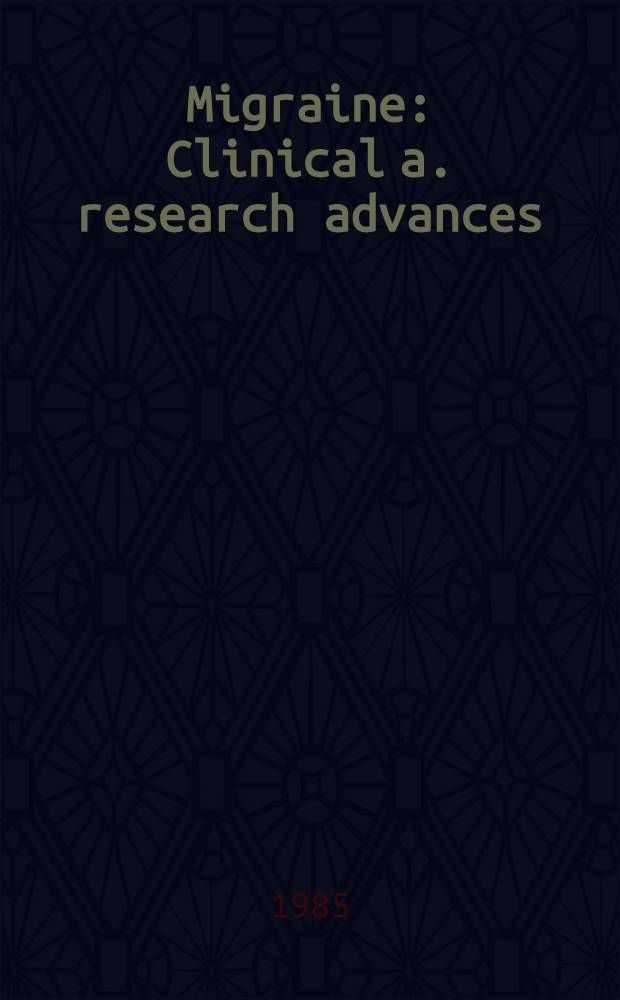 Migraine : Clinical a. research advances : Proc. of the 5th Intern. migraine symp., London, Sept. 19-20, 1984