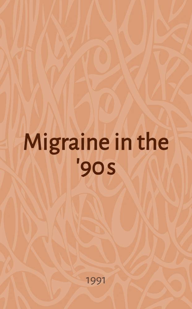 Migraine in the '90 s : Proc. of a Satellite symp. to the 2d meet. of the Europ. neurological soc. held at Brighton, UK, on 5th July 1990
