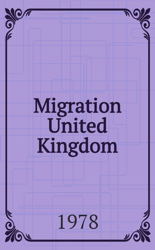 Migration United Kingdom : A handb. on the taxation, exchange control a. legal implications of coming to, investing in a. leaving the United Kingdom