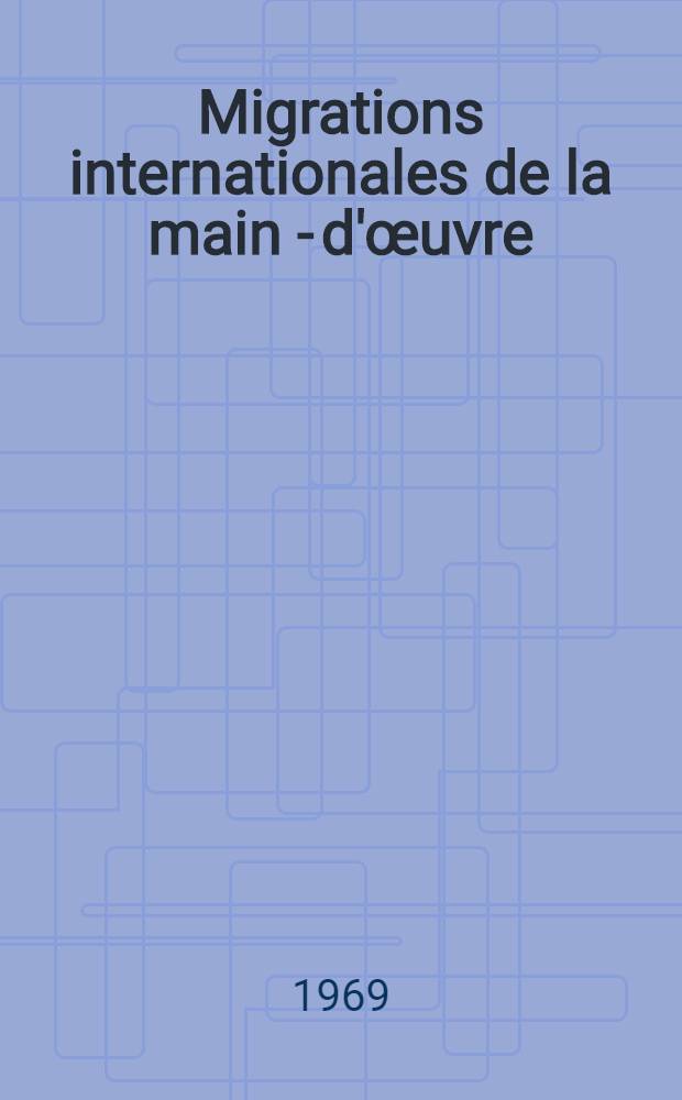 Migrations internationales de la main - d'œuvre = International migration of manpower