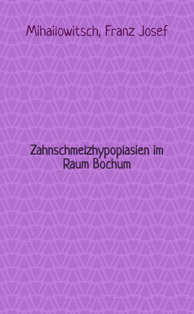 Zahnschmelzhypoplasien im Raum Bochum : Inaug.-Diss
