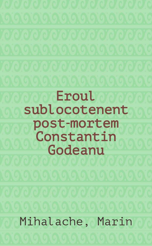 Eroul sublocotenent post-mortem Constantin Godeanu