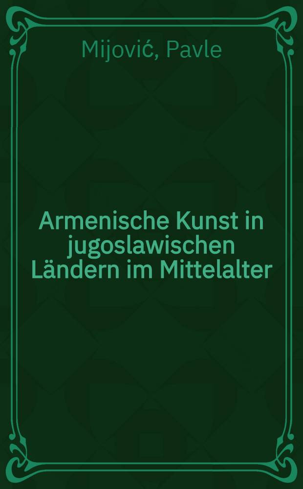 Armenische Kunst in jugoslawischen L&auml;ndern im Mittelalter : II Междунар. симпоз. по арм. искусству