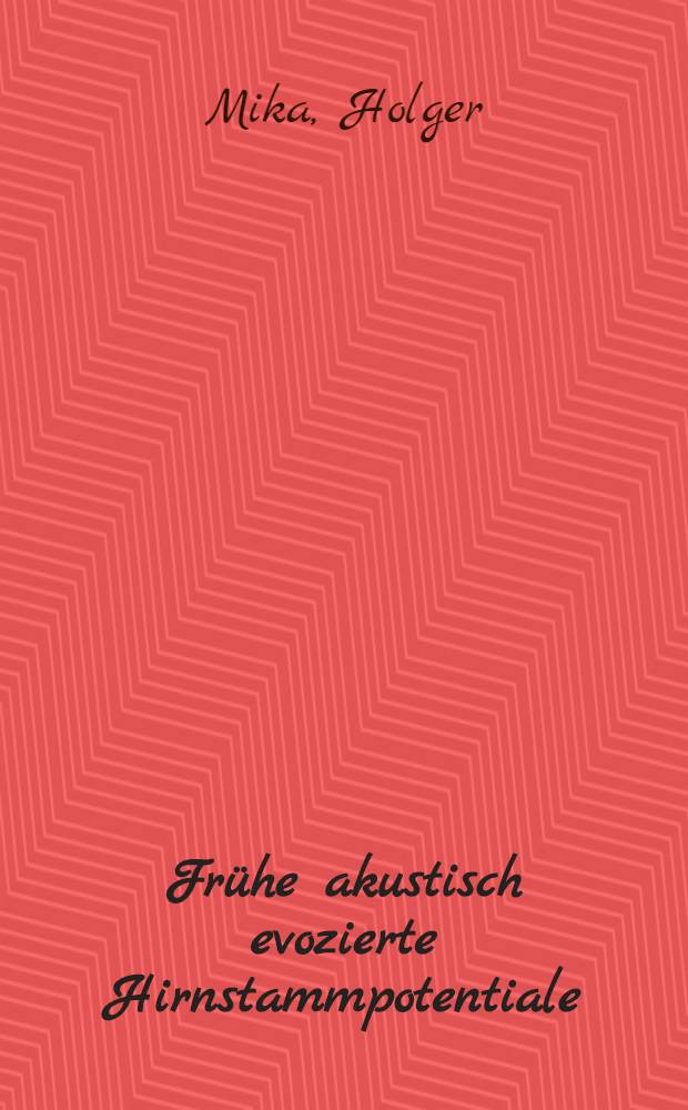 Frühe akustisch evozierte Hirnstammpotentiale (FAEP) : Eine experimentelle Darstellung von Nervusakusticus- u. Hirnstamm-Läsionen