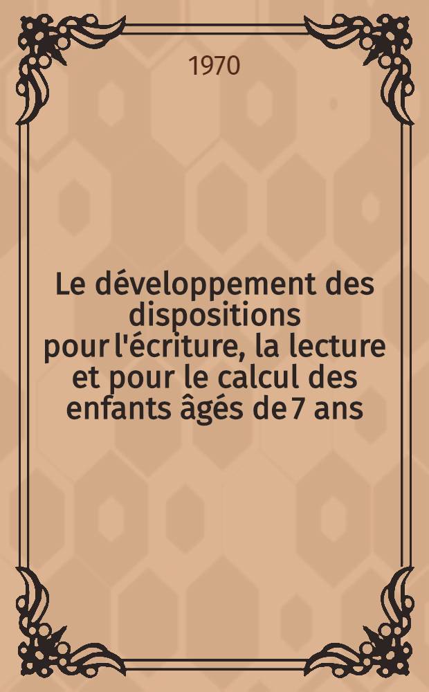 Le développement des dispositions pour l'écriture, la lecture et pour le calcul des enfants âgés de 7 ans