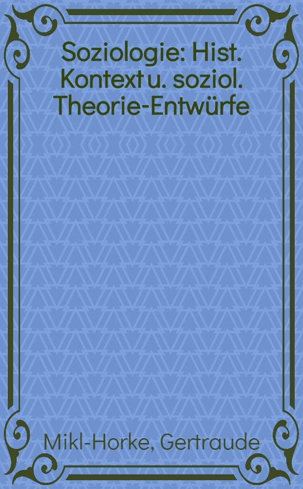 Soziologie : Hist. Kontext u. soziol. Theorie-Entwürfe