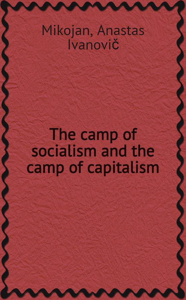 The camp of socialism and the camp of capitalism : Speech at an Election meeting in the Erevan-Stalin electoral district March 10, 1950
