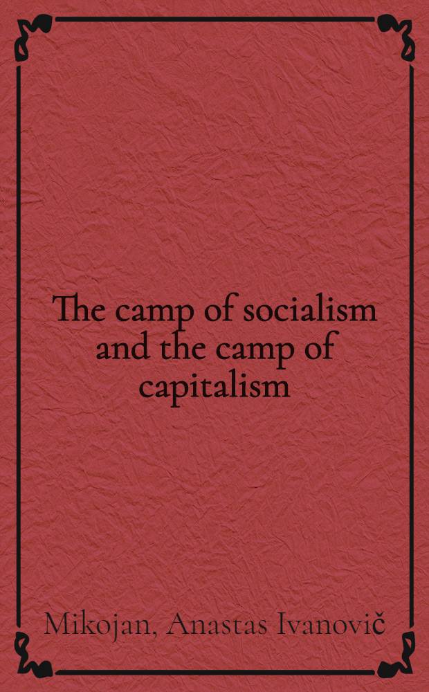 The camp of socialism and the camp of capitalism : Speech at an Election meeting in the Erevan-Stalin electoral district. March 10, 1950